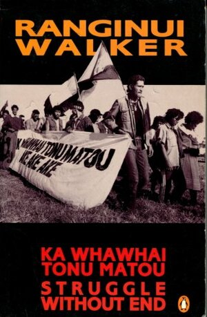 Ka Whawai Tonu Matou: Struggle without End by Ranginui Walker