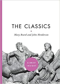 The Classics: A Brief Insight by Mary Beard, John Henderson