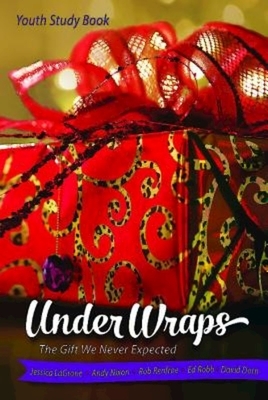 Under Wraps Youth Study Book: The Gift We Never Expected by David Dorn, Jessica LaGrone, Andy Nixon