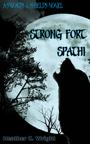Strong Fort Spathí (Swords & Shields, #1) by Heather C. Wright
