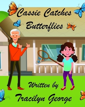 Cassie Catches Butterflies by Tracilyn George