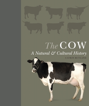 The Cow: A Natural and Cultural History by Catrin Rutland