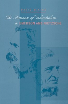 The Romance of Individualism in Emerson and Nietzsche by David Mikics