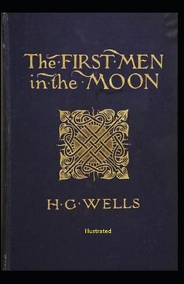 The First Men in The Moon Illustrated by H.G. Wells