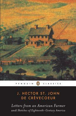 Letters from an American Farmer and Sketches of Eighteenth-Century America by J. Hecor St John de Crèvecoeur