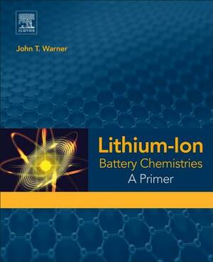 Lithium-Ion Battery Chemistries: A Primer by John T. Warner