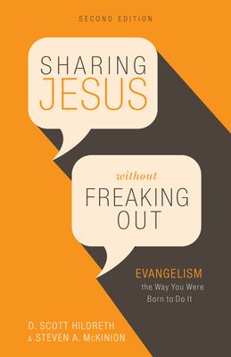 Sharing Jesus Without Freaking Out: Evangelism the Way You Were Born to Do It by Steven A. McKinion, D. Scott Hildreth