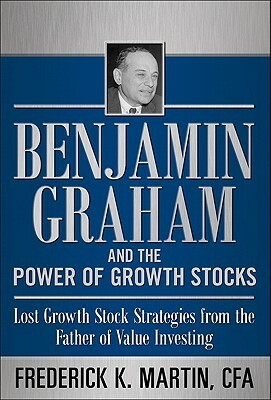 Benjamin Graham and the Power of Growth Stocks: Lost Growth Stock Strategies from the Father of Value Investing by Scott Link, Nick Hansen, Frederick K. Martin