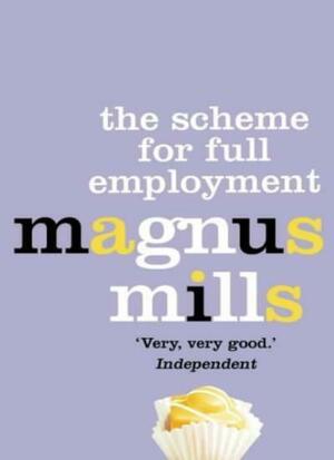 The Scheme for Full Employment by Magnus Mills