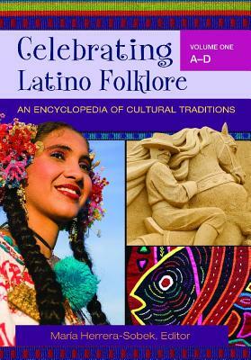 Celebrating Latino Folklore [3 Volumes]: An Encyclopedia of Cultural Traditions by 