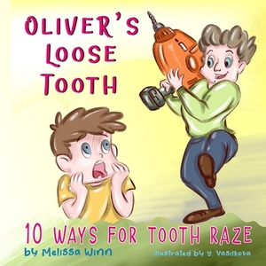 Oliver's Loose Tooth: 10 Ways For Tooth Raze. Funny Picture Book for Kindergarten Children and Beginner Readers. by Melissa Winn