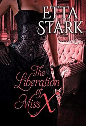 The Liberation of Miss X (Victorian Submission Book 1) by Etta Stark