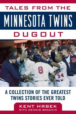 Tales from the Minnesota Twins Dugout: A Collection of the Greatest Twins Stories Ever Told by Kent Hrbek