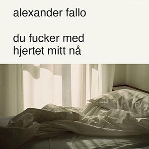 du fucker med hjertet mitt nå by Alexander Fallo