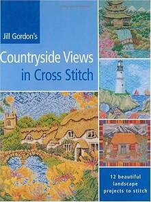 Countryside Views In Cross Stitch by Jill Gordon