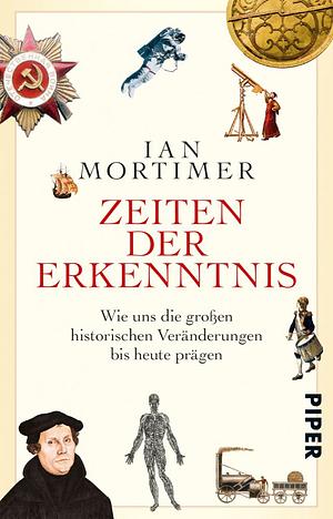 Zeiten der Erkenntnis: wie uns die großen historischen Veränderungen bis heute prägen by Karin Schuler, Ian Mortimer