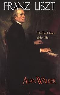 Franz Liszt: The final years, 1861-1886 by Alan Walker