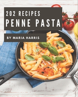 202 Penne Pasta Recipes: Penne Pasta Cookbook - Your Best Friend Forever by Maria Harris