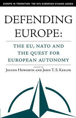 Defending Europe: The Eu, Nato, and the Quest for European Autonomy by 