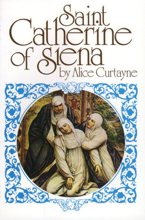 Saint Catherine of Siena by Alice Curtayne