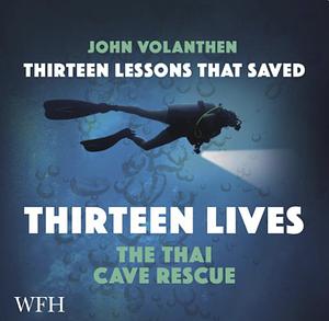 Thirteen Lessons that Saved Thirteen Lives: The Thai Cave Rescue by John Volanthen