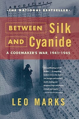 Between Silk and Cyanide: A Codemaker's War, 1941-1945 by Leo Marks