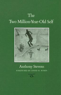 The Two Million-Year-Old Self by Anthony Stevens, David H. Rosen