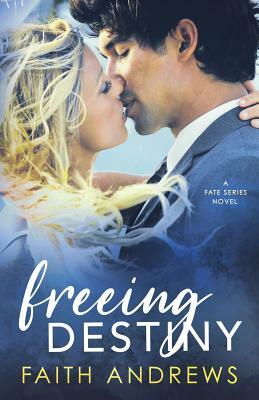 Freeing Destiny by Faith Andrews