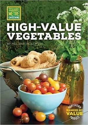 High-Value Vegetables by Mel Bartholomew