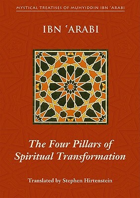 The Four Pillars of Spiritual Transformation: The Adornment of the Spiritually Transformed (Hilyat Al-Abdal) by Muhyiddin Ibn 'Arabi