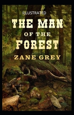 The Man of the Forest Illustrated by Zane Grey