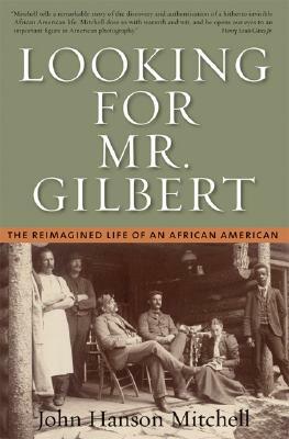 Looking for Mr. Gilbert: The Reimagined Life of an African American by John Hanson Mitchell