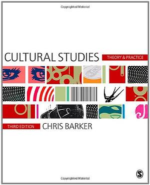 Cultural Studies: Theory and Practice by Chris Barker