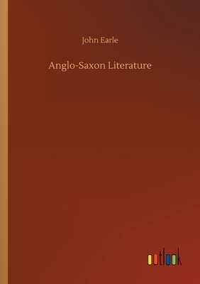 Anglo-Saxon Literature by John Earle