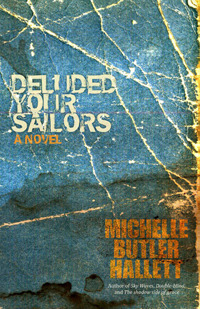 Deluded Your Sailors by Michelle Butler Hallett