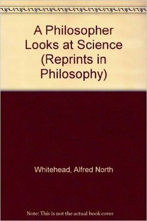 A Philosopher Looks at Science by Alfred North Whitehead