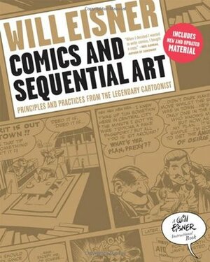 Comics and Sequential Art: Principles and Practices from the Legendary Cartoonist by Will Eisner