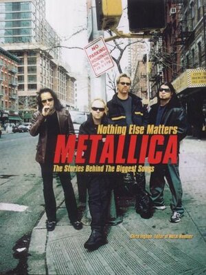 Metallica: nothing else matters : the stories behind the biggest songs by Chris Ingham
