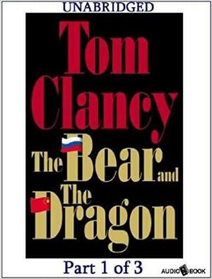 The Bear and the Dragon: Part 1 of 3 by Tom Clancy, Michael Prichard