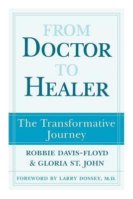 From Doctor to Healer: The Transformative Journey by Robbie Davis-Floyd, Gloria St John