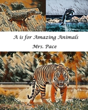 A is for Amazing Animals by Pace