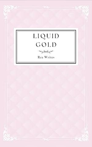 Liquid gold by Rea Writes