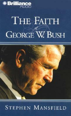 The Faith of George W. Bush by Stephen Mansfield