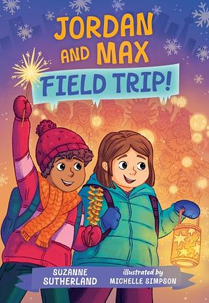 Jordan and Max, Field Trip! by Suzanne Sutherland