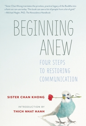 Beginning Anew: Practices for Connection and Communication by Chan Khong