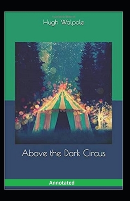 Above the Dark Circus Annotated by Hugh Walpole