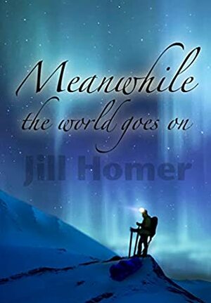 Meanwhile the world goes on by Jill Homer