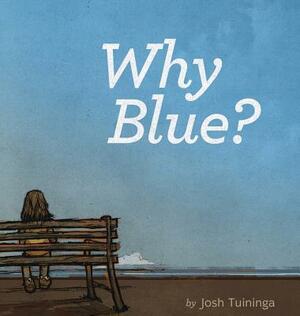 Why Blue? by Josh Tuininga