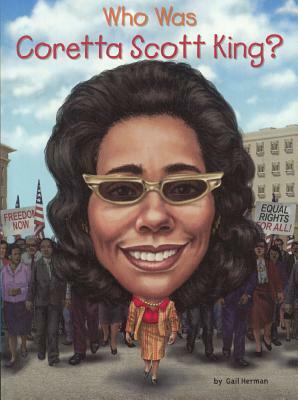 Who Was Coretta Scott King? by Gail Herman