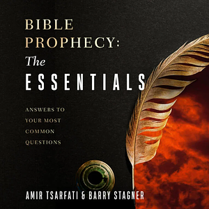 Bible Prophecy: The Essentials: What We Need to Know About the Last Days by Amir Tsarfati, Barry Stagner